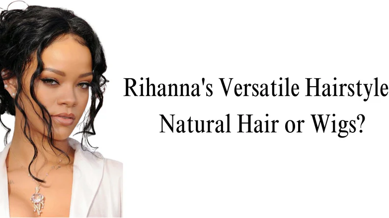 Rihanna's Versatile Hairstyles: Natural Hair or Wigs?